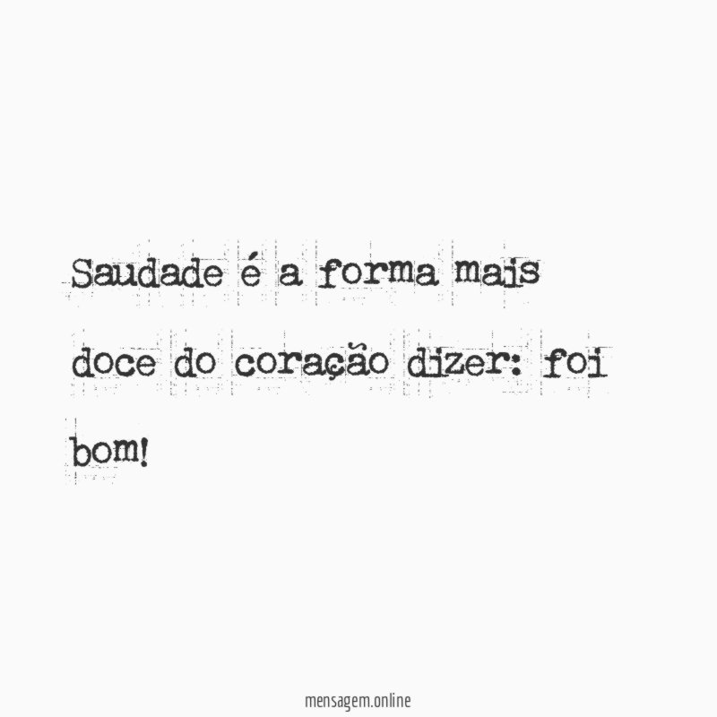 Saudade é a forma mais doce do coração dizer