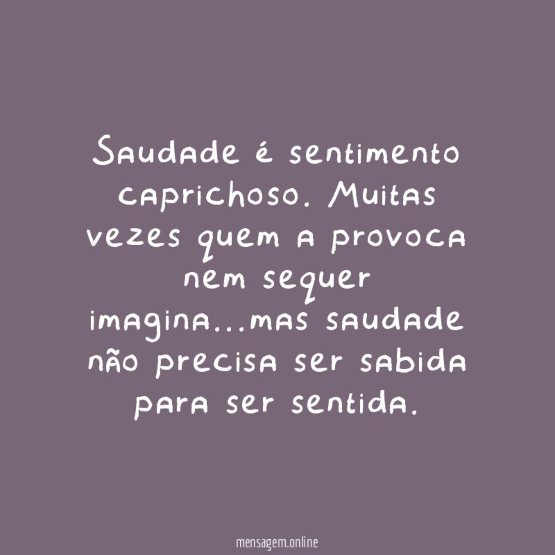 Saudade é sentimento caprichoso