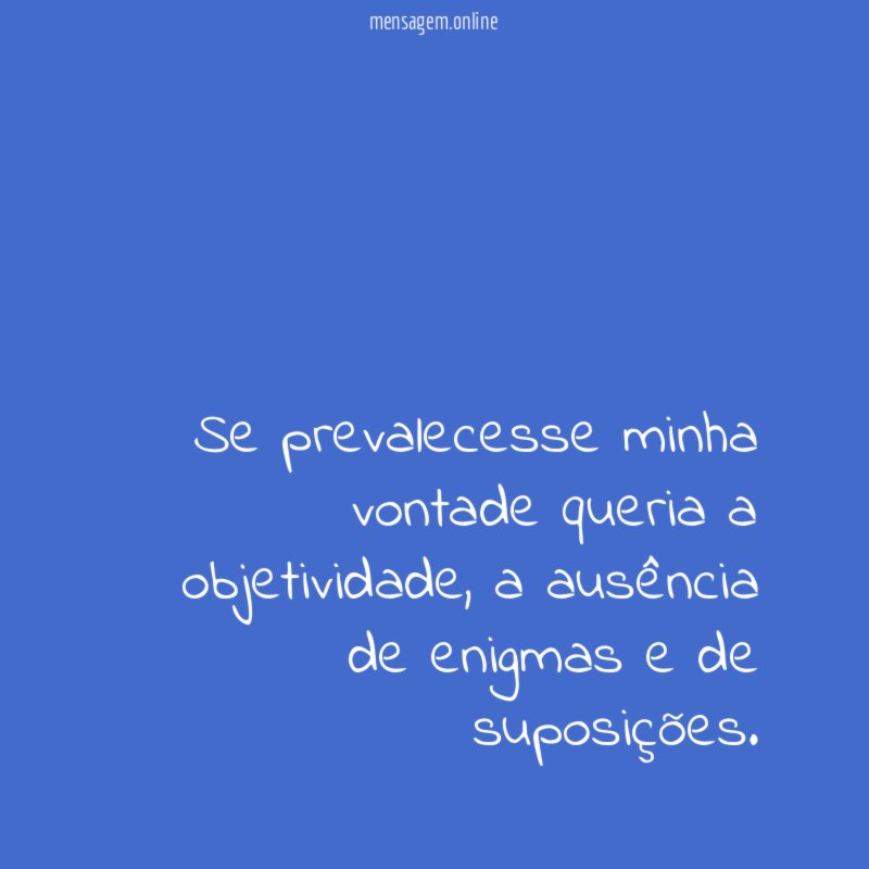 Se prevalecesse minha vontade queria a objetividade