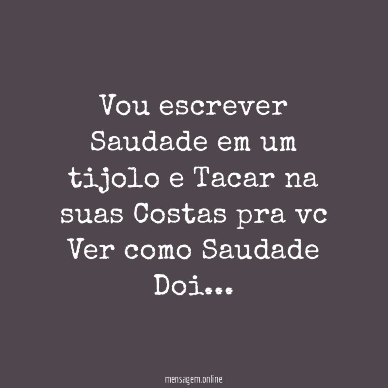 Vou escrever Saudade em um tijolo e Tacar