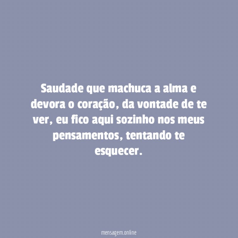 Saudade que machuca a alma e devora o coração