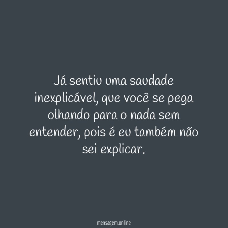Já sentiu uma saudade inexplicável