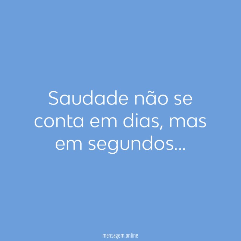 Saudade não se conta em dias