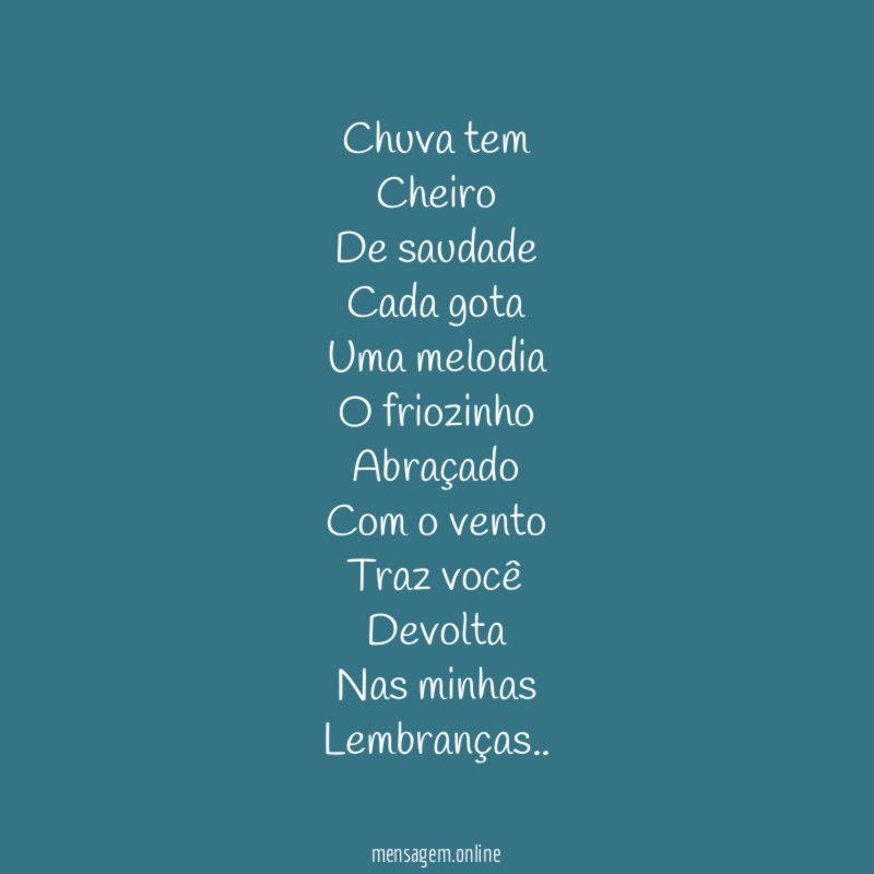 Chuva tem Cheiro De saudade Cada gota Uma melodia O friozinho Abraçado Com o vento Traz