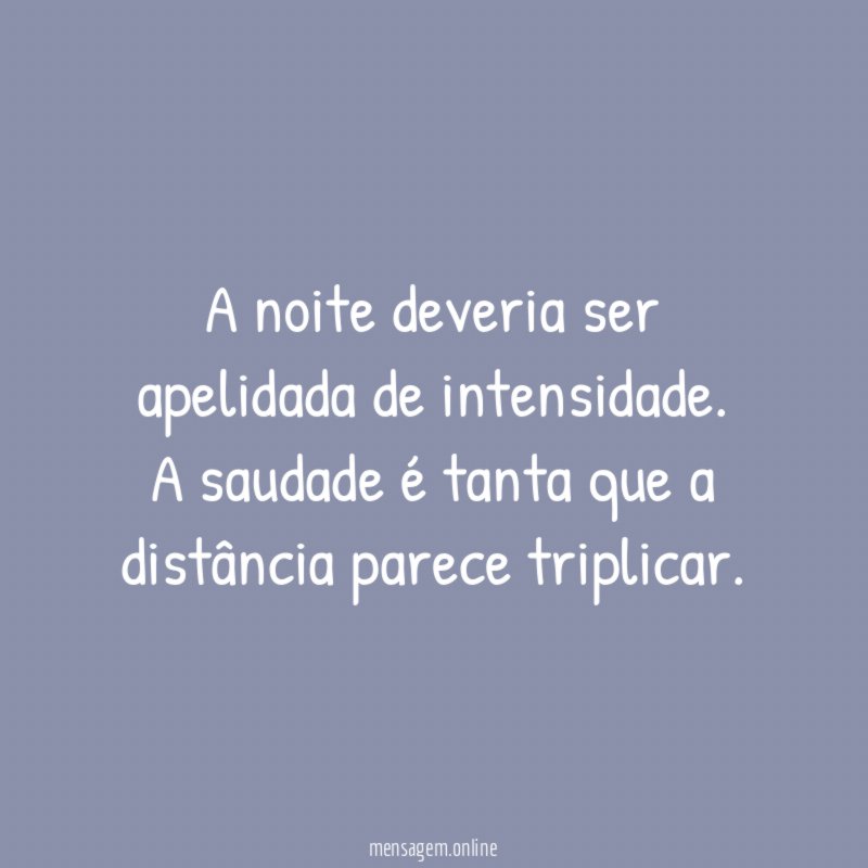 A noite deveria ser apelidada de intensidade