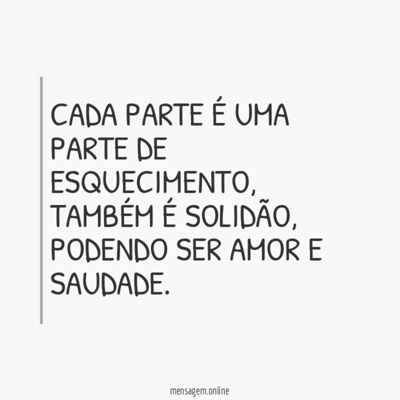 Cada parte é uma parte de esquecimento