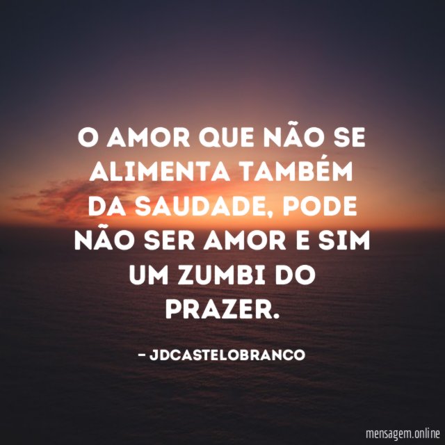 O amor que não se alimenta também da saudade