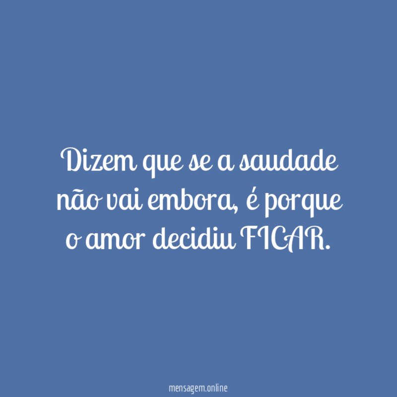 Dizem que se a saudade não vai embora