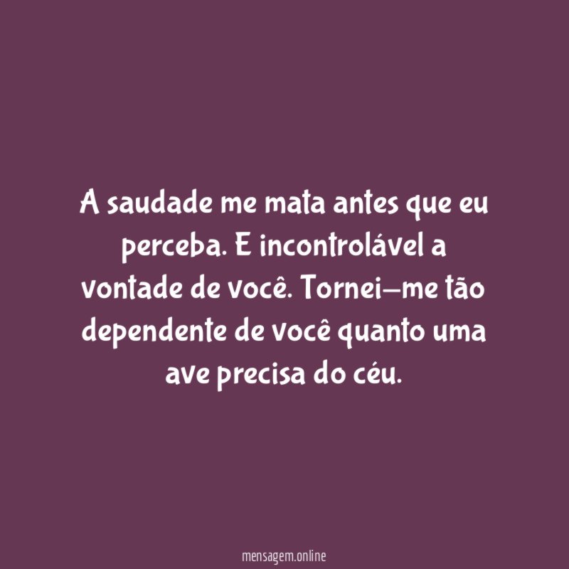 A saudade me mata antes que eu perceba