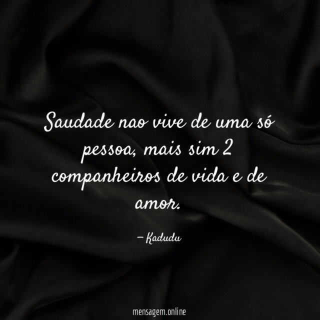 Saudade nao vive de uma só pessoa