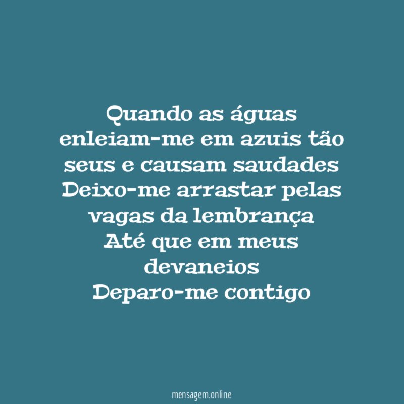 Quando as águas enleiam-me em azuis tão seus