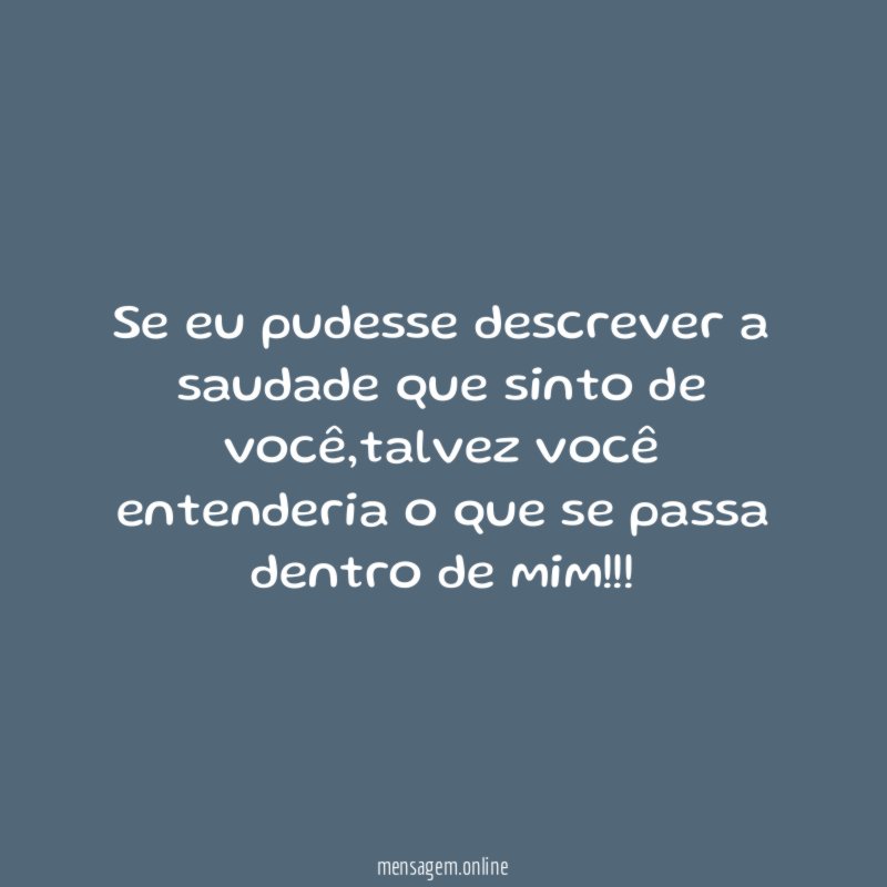Se eu pudesse descrever a saudade que sinto de você