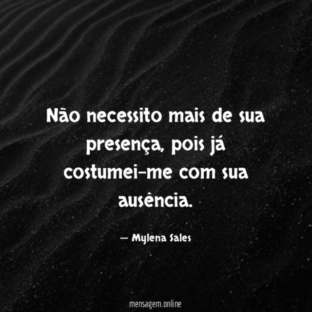 Não necessito mais de sua presença