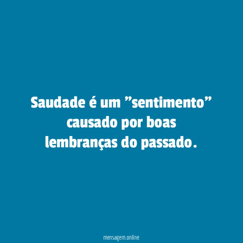 Saudade é um "sentimento" causado por boas lembranças do passado