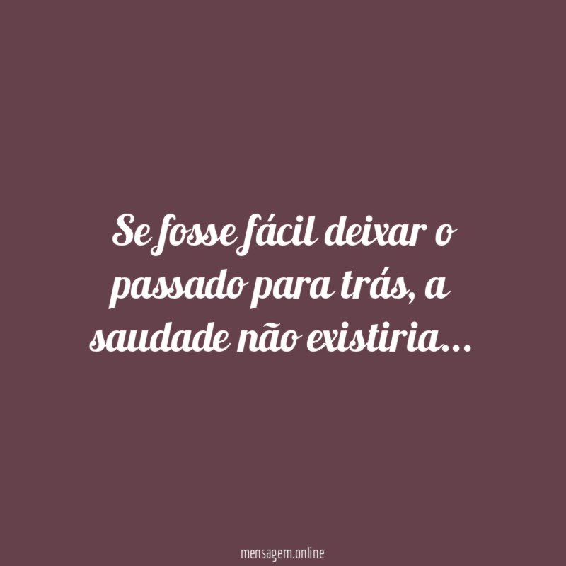 Se fosse fácil deixar o passado para trás