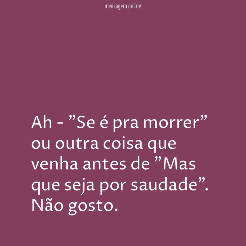 Ah - "Se é pra morrer" ou outra