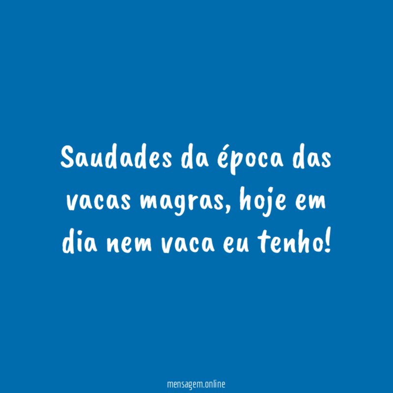 Saudades da época das vacas magras