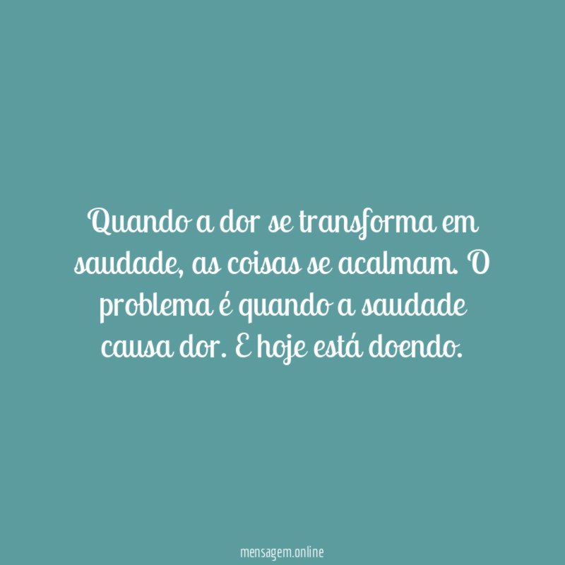 Quando a dor se transforma em saudade