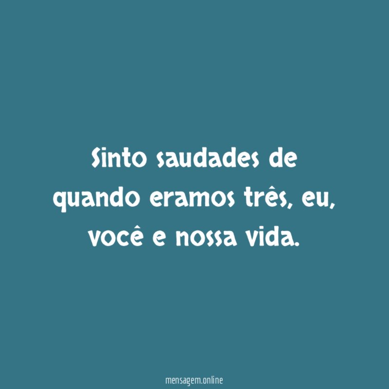 Sinto saudades de quando eramos três