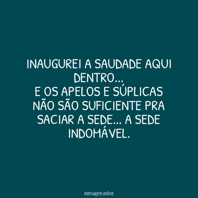Inaugurei a saudade aqui dentro