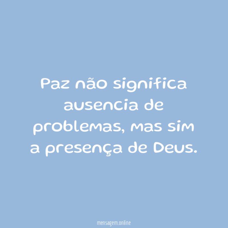 Paz não significa ausencia de problemas