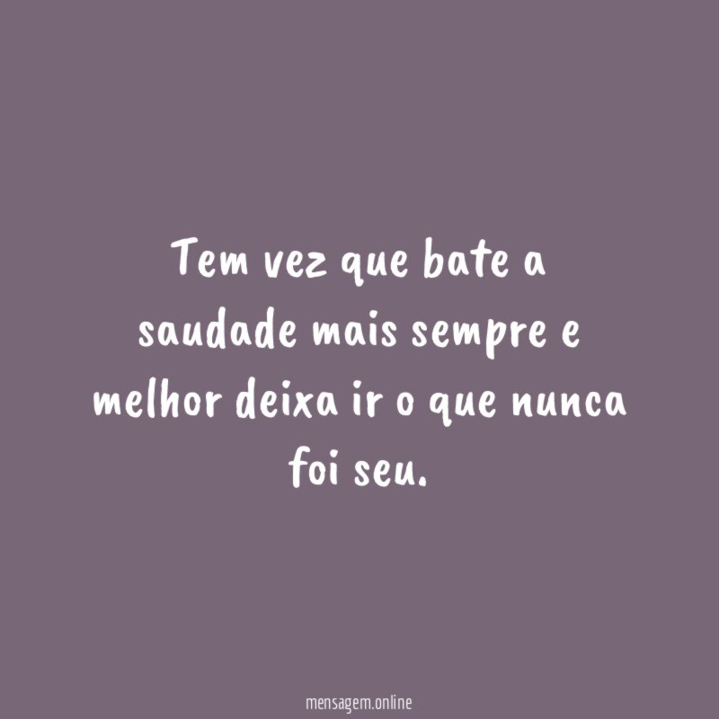Tem vez que bate a saudade mais sempre
