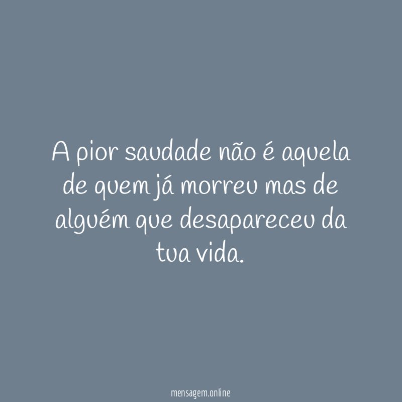 A pior saudade não é aquela de quem
