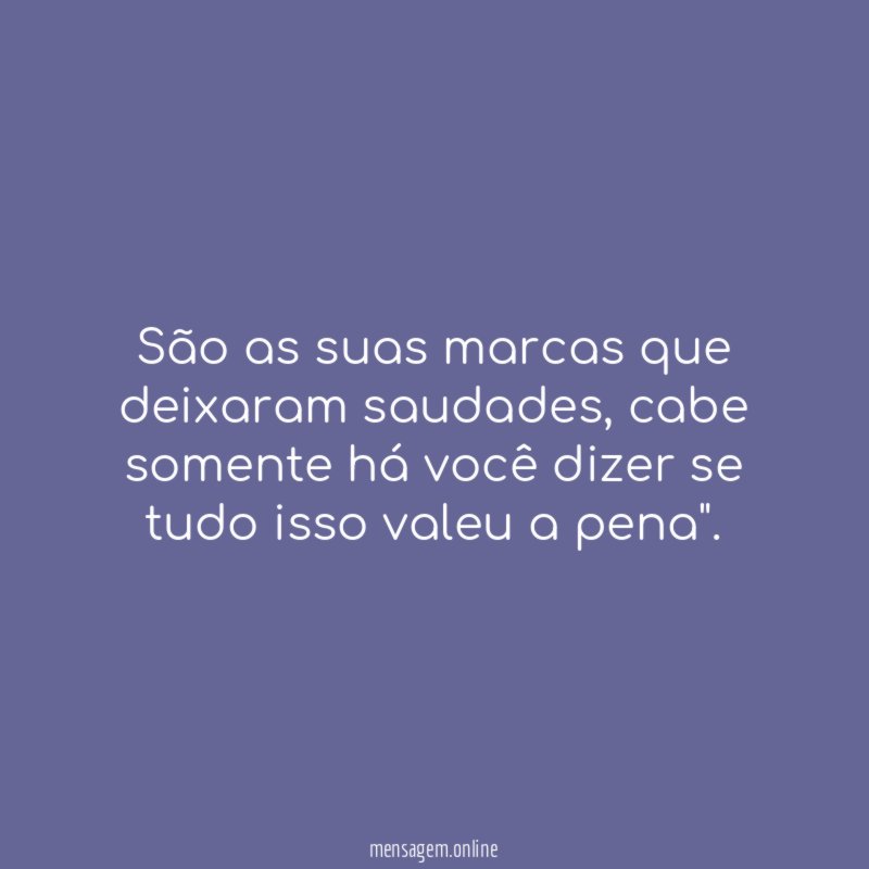 São as suas marcas que deixaram saudades