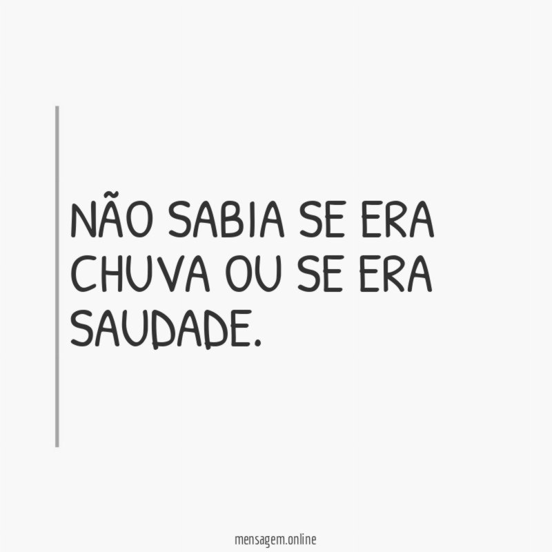 Não sabia se era chuva ou se era saudade