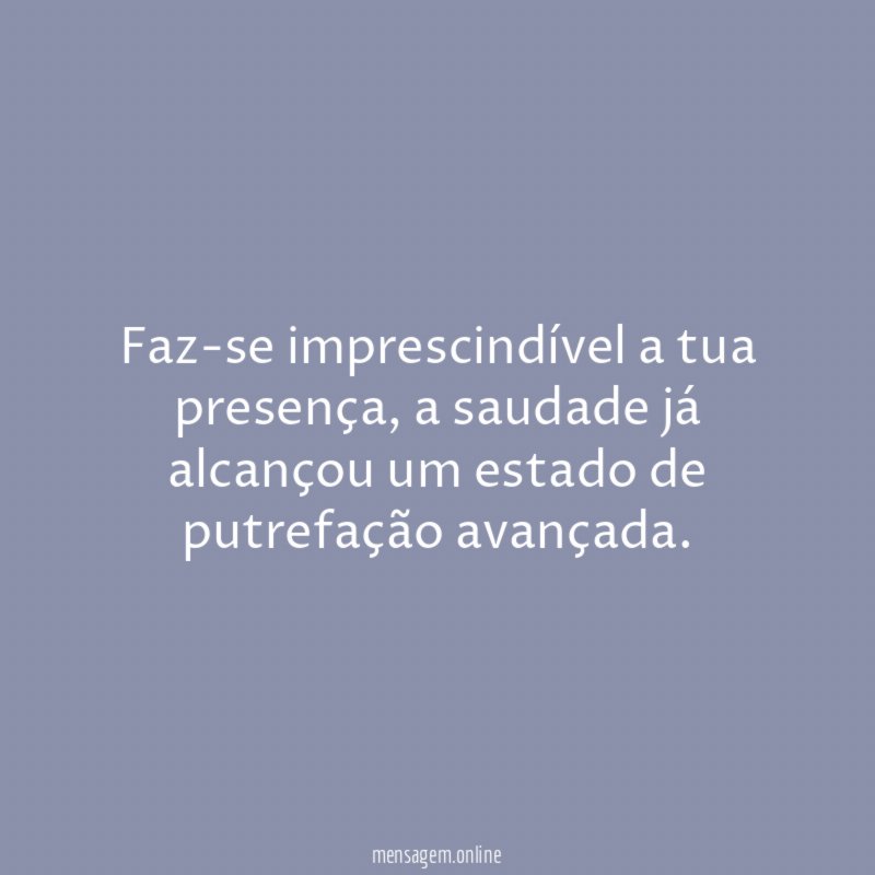 Faz-se imprescindível a tua presença
