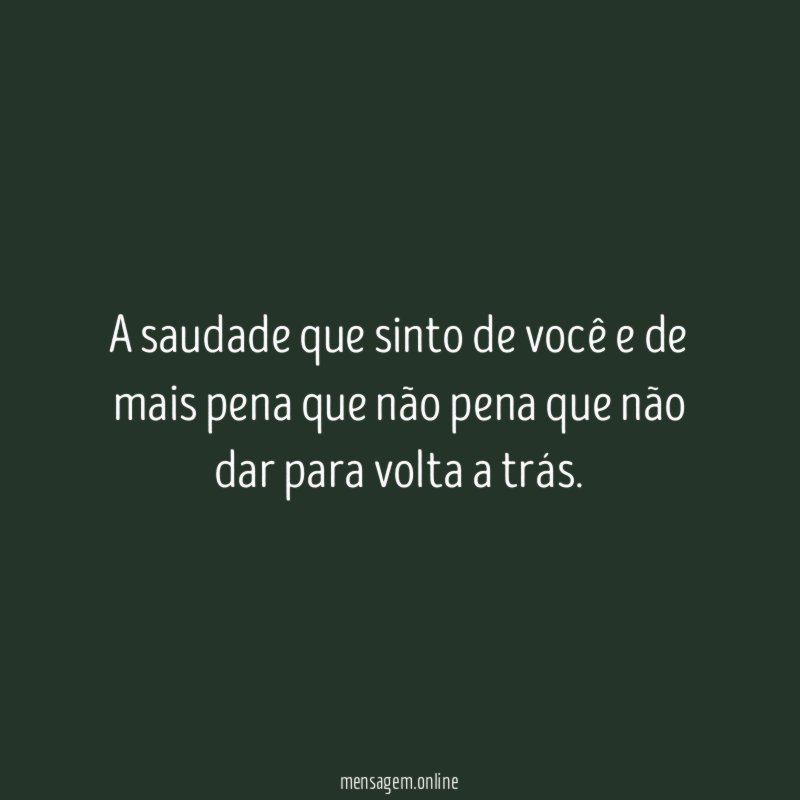A saudade que sinto de você e de