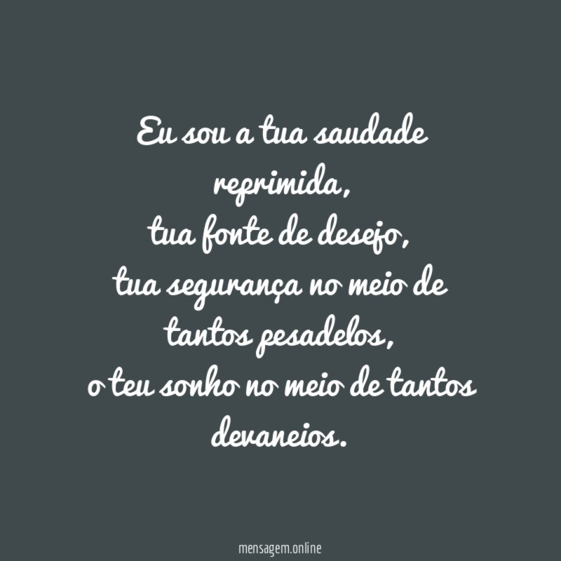 Eu sou a tua saudade reprimida