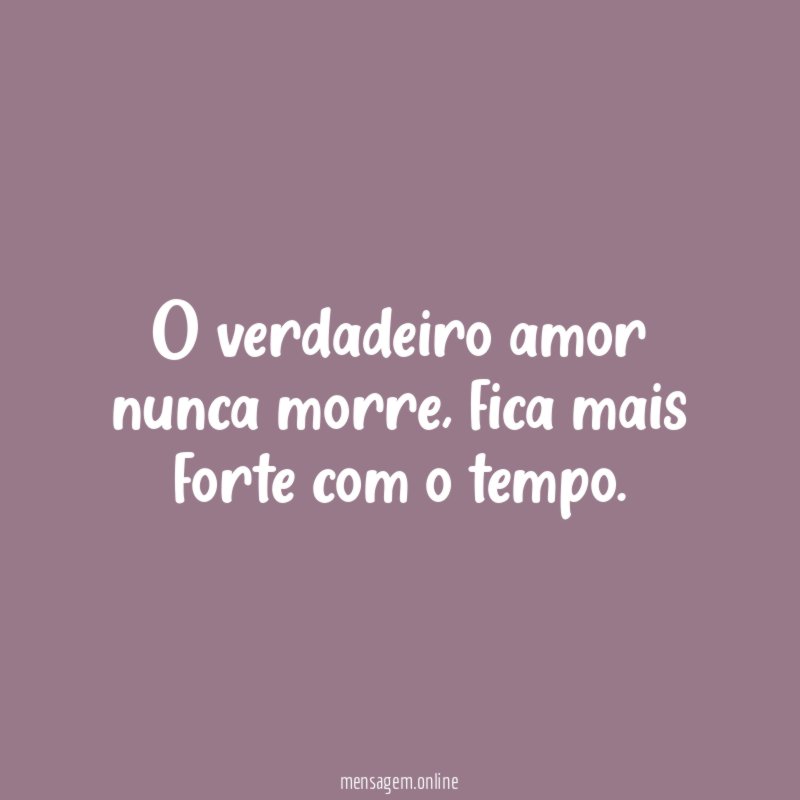 O verdadeiro amor nunca morre