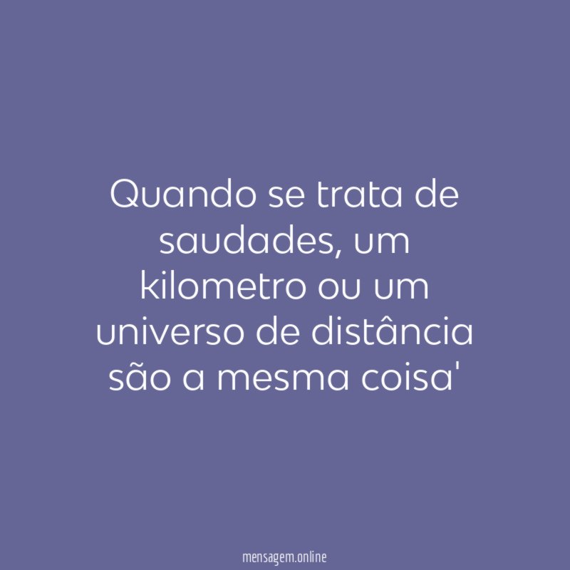Quando se trata de saudades