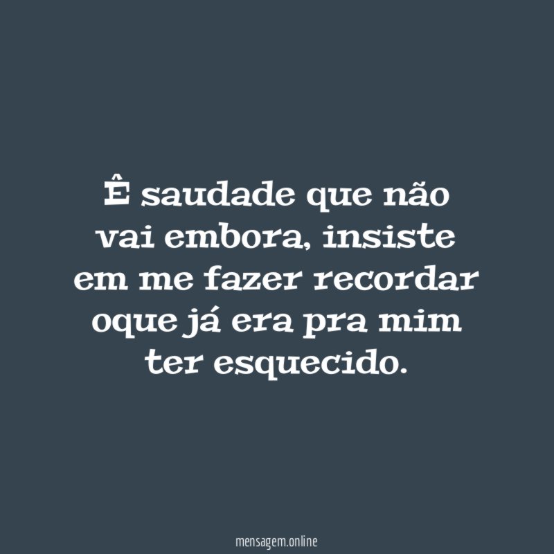 Ê saudade que não vai embora