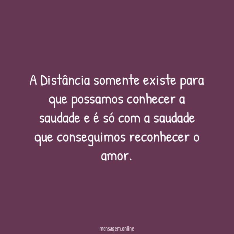 A Distância somente existe para que possamos conhecer