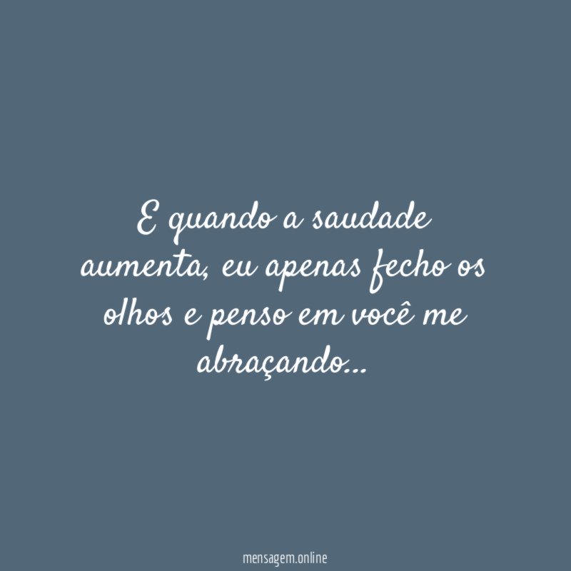 E quando a saudade aumenta
