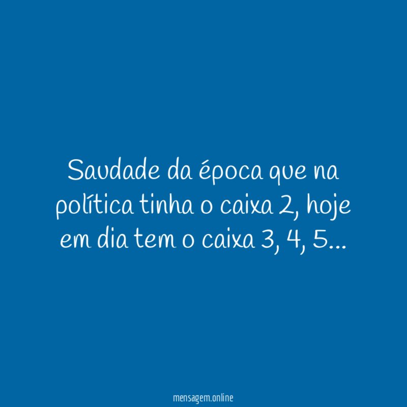 Saudade da época que na política tinha o caixa 2