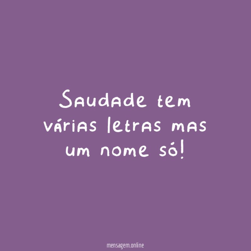 Saudade tem várias letras mas um nome só