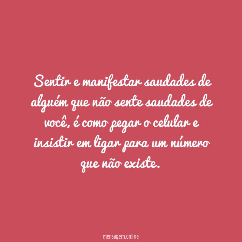 Sentir e manifestar saudades de alguém que não