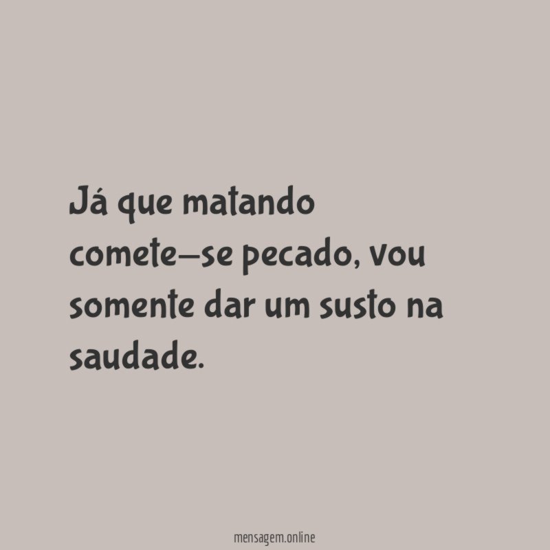 Já que matando comete-se pecado
