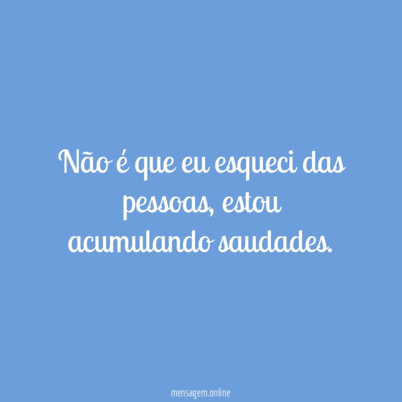 Não é que eu esqueci das pessoas