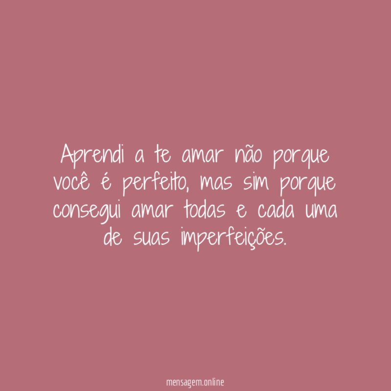 Aprendi a te amar não porque você é perfeito