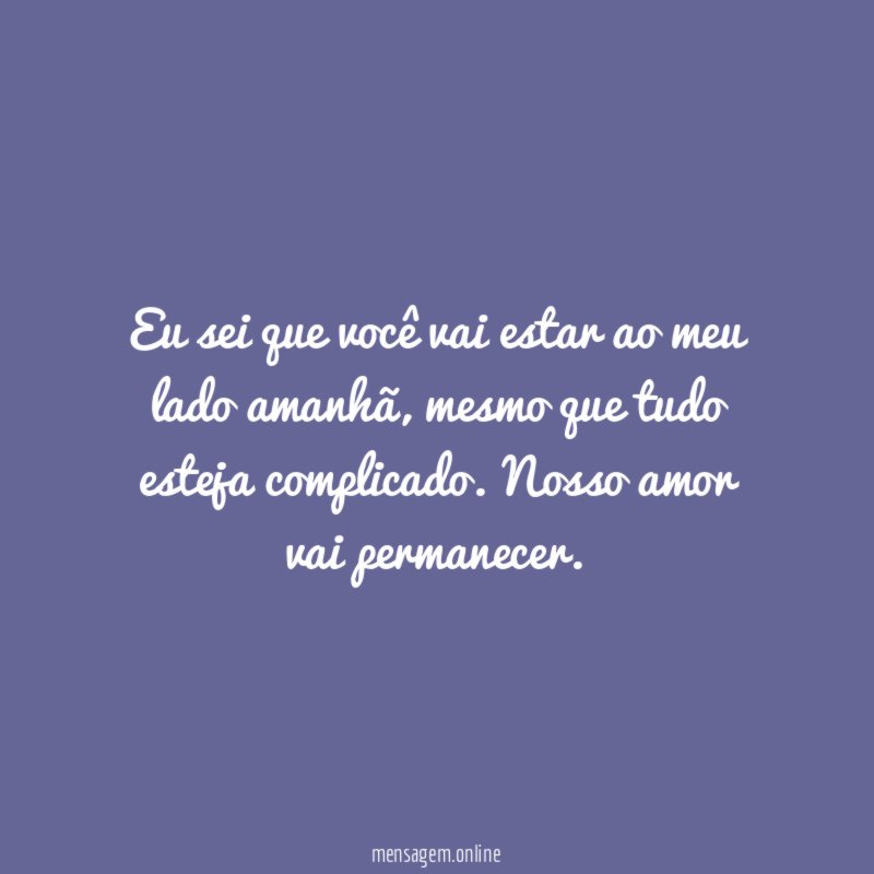 Eu sei que você vai estar ao meu lado amanhã