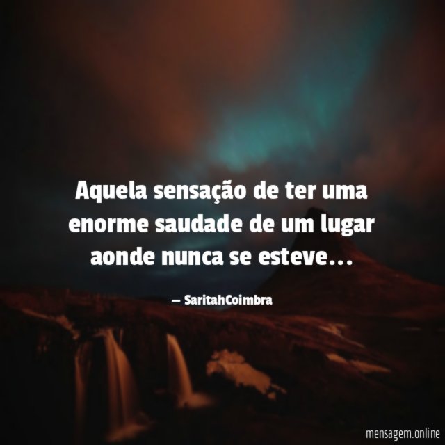 Aquela sensação de ter uma enorme saudade de