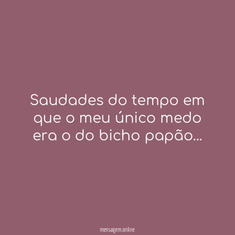 Saudades do tempo em que o meu único