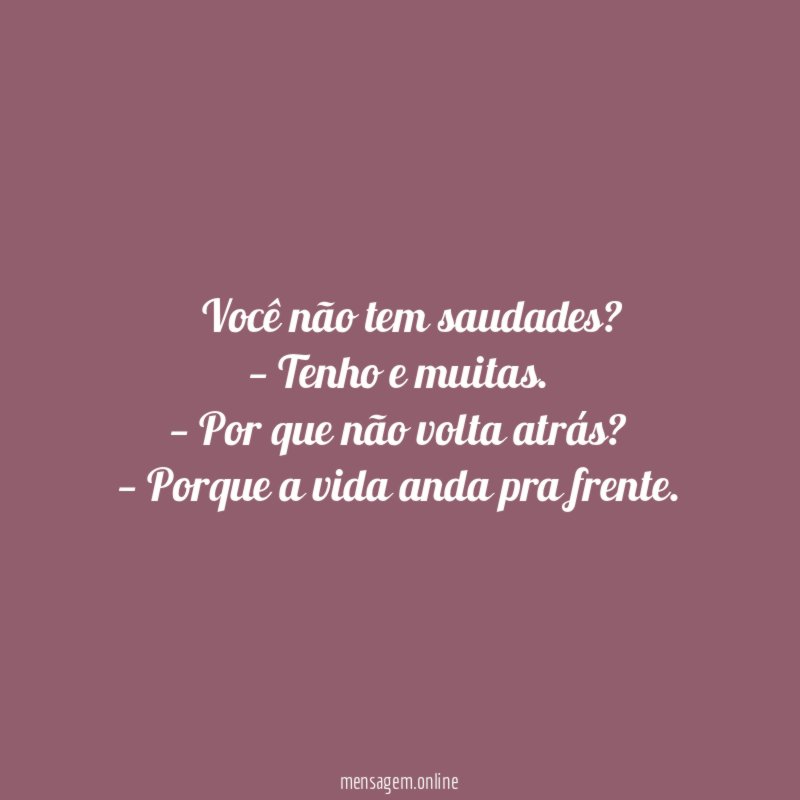 — Você não tem saudades