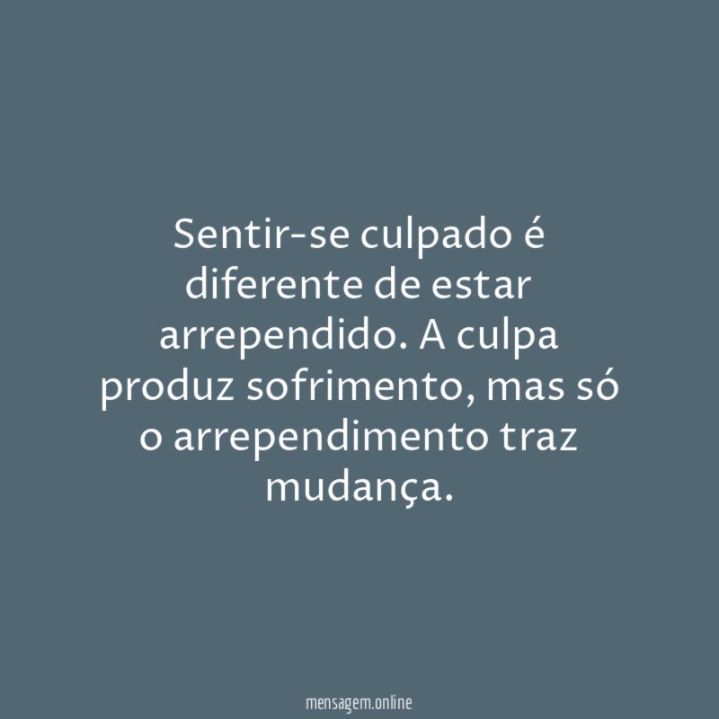 Sentir-se culpado é diferente de estar arrependido