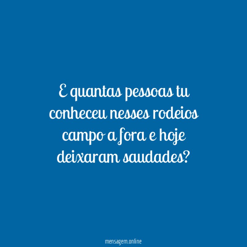 E quantas pessoas tu conheceu nesses rodeios campo