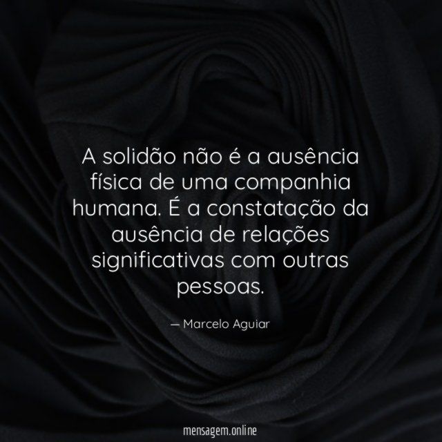 A solidão não é a ausência física de